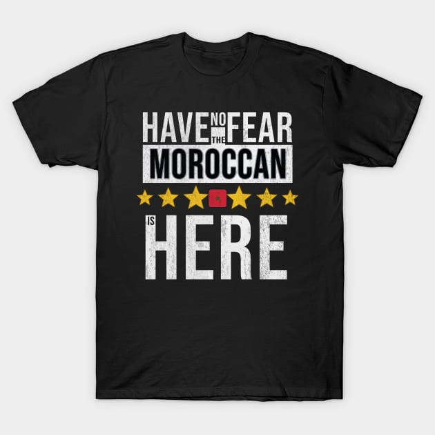 Have No Fear The Moroccan Is Here - Gift for Moroccan From Morocco T-Shirt by Country Flags